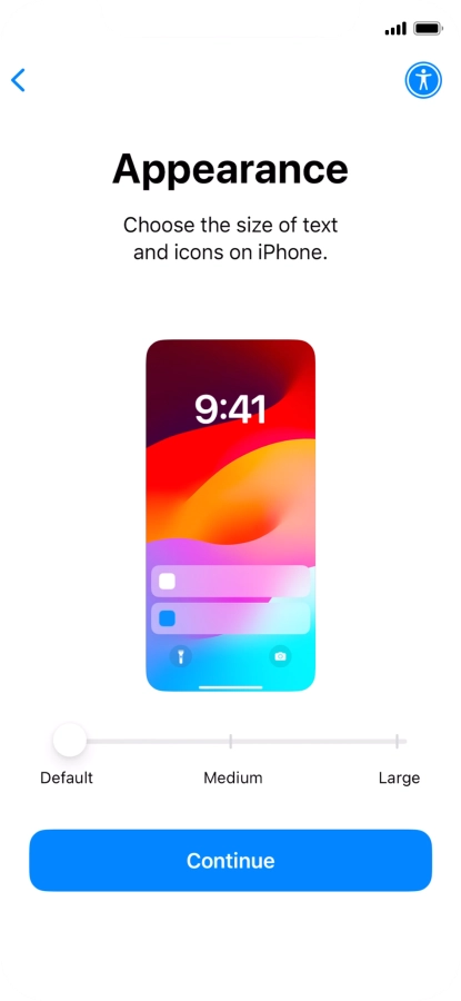 Select the required text and icon size on your phone and press Continue. Select the required text and icon size on your phone and press Continue.