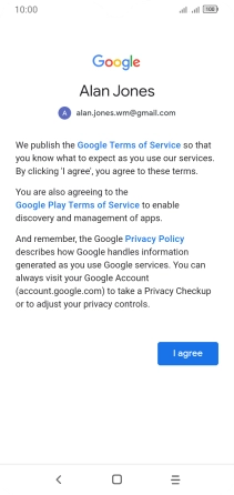 Press I agree and follow the instructions on the screen to select settings for your Google account. Press I agree and follow the instructions on the screen to select settings for your Google account.