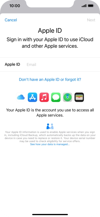 If you don t have an Apple ID, press Don't have an Apple ID or forgot it? and follow the instructions on the screen to create an Apple ID. If you don t have an Apple ID, press Don't have an Apple ID or forgot it? and follow the instructions on the screen to create an Apple ID.