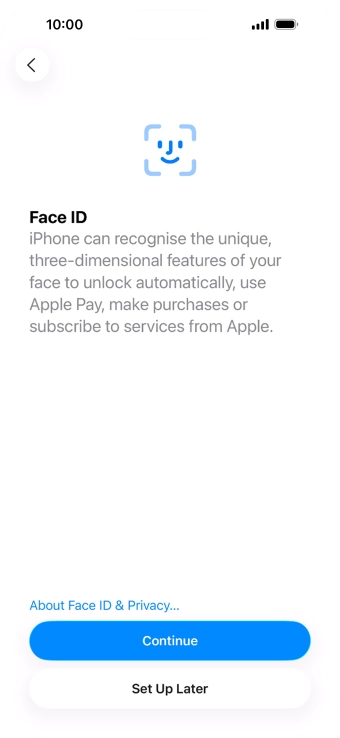Follow the instructions on the screen to turn on use of Face ID or press Set Up Later. Follow the instructions on the screen to turn on use of Face ID or press Set Up Later.
