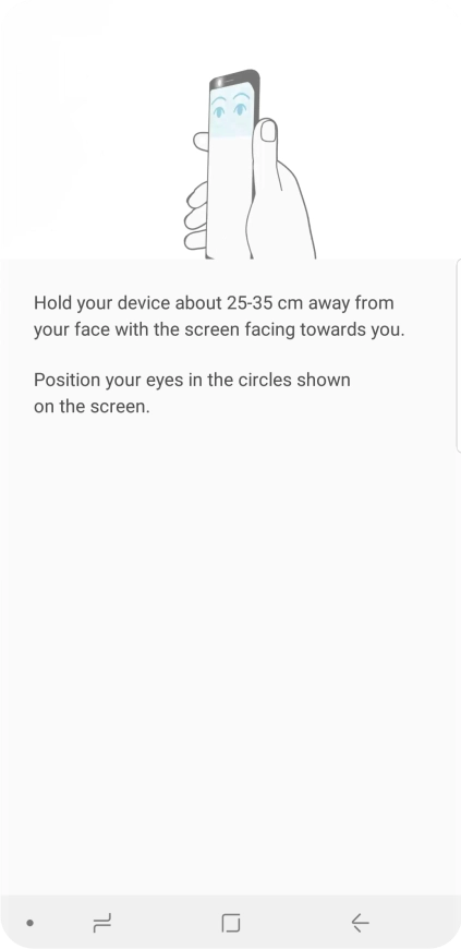 Follow the instructions on the screen to create the phone lock code using iris scanning. Follow the instructions on the screen to create the phone lock code using iris scanning.