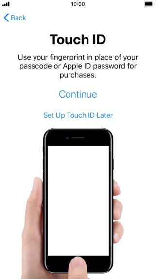 Follow the instructions on the screen to turn on use of Touch ID or press Set Up Touch ID Later. Follow the instructions on the screen to turn on use of Touch ID or press Set Up Touch ID Later.