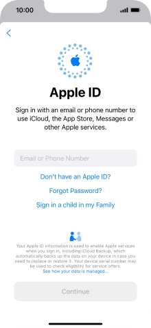 If you don t have an Apple ID, press Don't have an Apple ID? and follow the instructions on the screen to create an Apple ID. If you don t have an Apple ID, press Don't have an Apple ID? and follow the instructions on the screen to create an Apple ID.