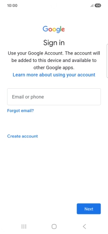 If you don't have a Google account, press Create account and follow the instructions on the screen to create an account. If you don't have a Google account, press Create account and follow the instructions on the screen to create an account.