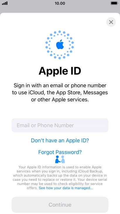 If you don t have an Apple ID, press Don't have an Apple ID? and follow the instructions on the screen to create an Apple ID. If you don t have an Apple ID, press Don't have an Apple ID? and follow the instructions on the screen to create an Apple ID.