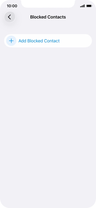 Press Add Blocked Contact and follow the instructions on the screen to block a contact. Press Add Blocked Contact and follow the instructions on the screen to block a contact.