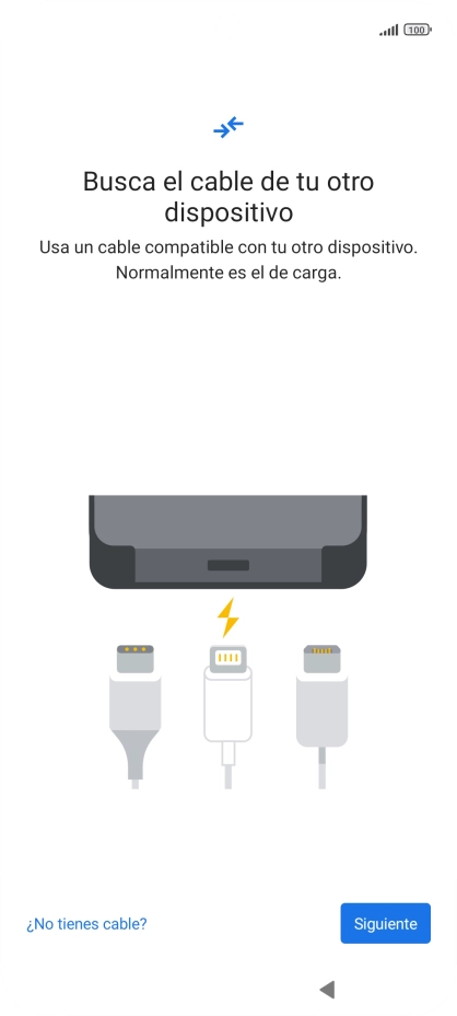 Si tienes un cable que pueda conectar ambos teléfonos, inserta el cable y sigue las instrucciones de la pantalla para transferir contenido a tu teléfono. Si no tienes un cable, pulsa ¿No tienes cable?. Si tienes un cable que pueda conectar ambos teléfonos, inserta el cable y sigue las instrucciones de la pantalla para transferir contenido a tu teléfono. Si no tienes un cable, pulsa ¿No tienes cable?.