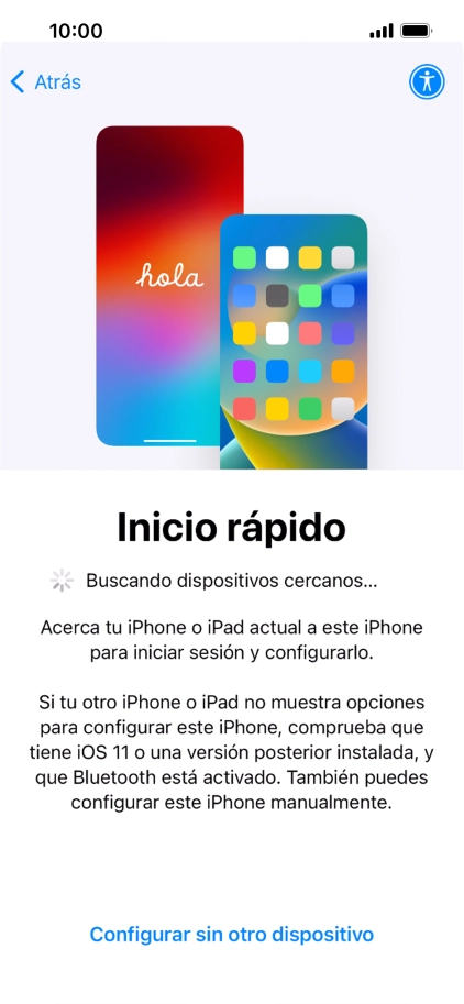 Sigue las indicaciones de la pantalla para transferir contenido de otro dispositivo iOS11 o con una versión más reciente o pulsa Configurar sin otro dispositivo. Sigue las indicaciones de la pantalla para transferir contenido de otro dispositivo iOS11 o con una versión más reciente o pulsa Configurar sin otro dispositivo.