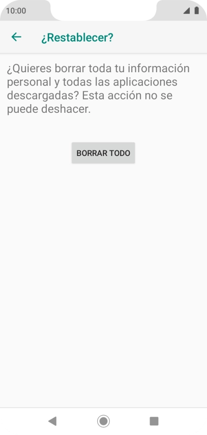 Pulsa BORRAR TODO. Espera unos instantes mientras el teléfono restablece la configuración predeterminada. Sigue las indicaciones de la pantalla para configurar el teléfono y dejarlo listo para su uso. Pulsa BORRAR TODO. Espera unos instantes mientras el teléfono restablece la configuración predeterminada. Sigue las indicaciones de la pantalla para configurar el teléfono y dejarlo listo para su uso.
