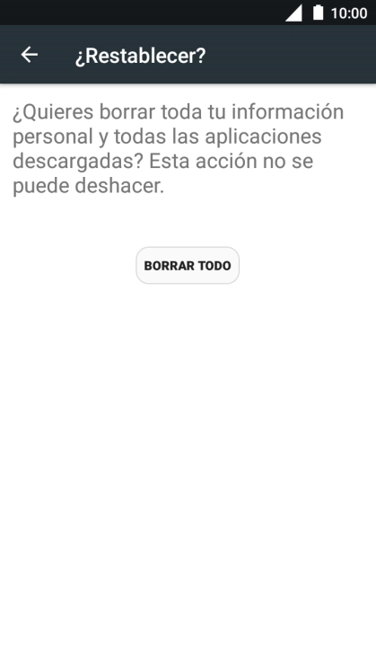 Pulsa BORRAR TODO. Espera unos instantes mientras el teléfono restablece la configuración predeterminada. Sigue las indicaciones de la pantalla para configurar el teléfono y dejarlo listo para su uso. Pulsa BORRAR TODO. Espera unos instantes mientras el teléfono restablece la configuración predeterminada. Sigue las indicaciones de la pantalla para configurar el teléfono y dejarlo listo para su uso.