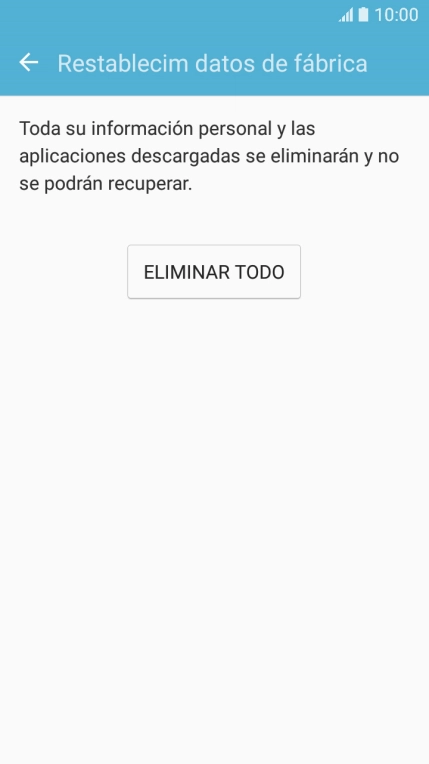 Pulsa ELIMINAR TODO. Espera unos instantes mientras el teléfono restablece la configuración predeterminada.
Sigue las indicaciones de la pantalla para configurar el teléfono y dejarlo listo para su uso. Pulsa ELIMINAR TODO. Espera unos instantes mientras el teléfono restablece la configuración predeterminada.
Sigue las indicaciones de la pantalla para configurar el teléfono y dejarlo listo para su uso.