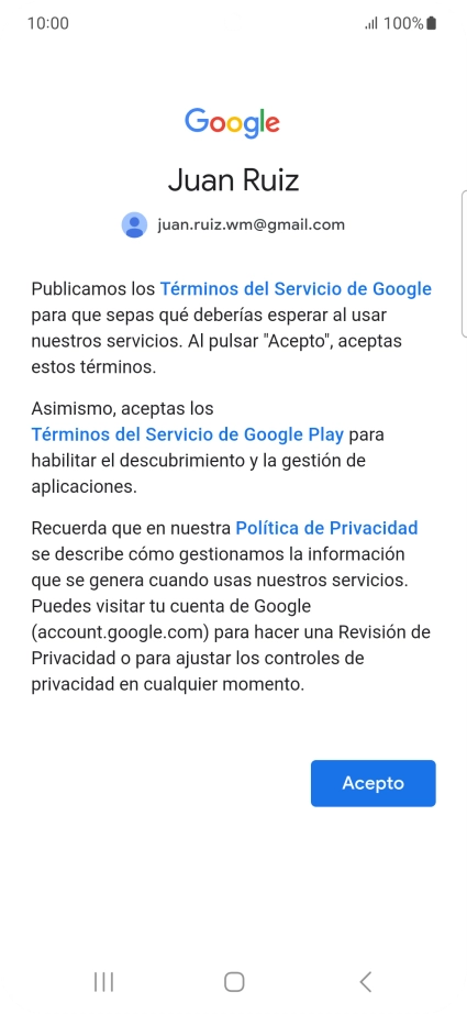 Pulsa Acepto y sigue las indicaciones de la pantalla para seleccionar los ajustes de tu cuenta de Google. Pulsa Acepto y sigue las indicaciones de la pantalla para seleccionar los ajustes de tu cuenta de Google.
