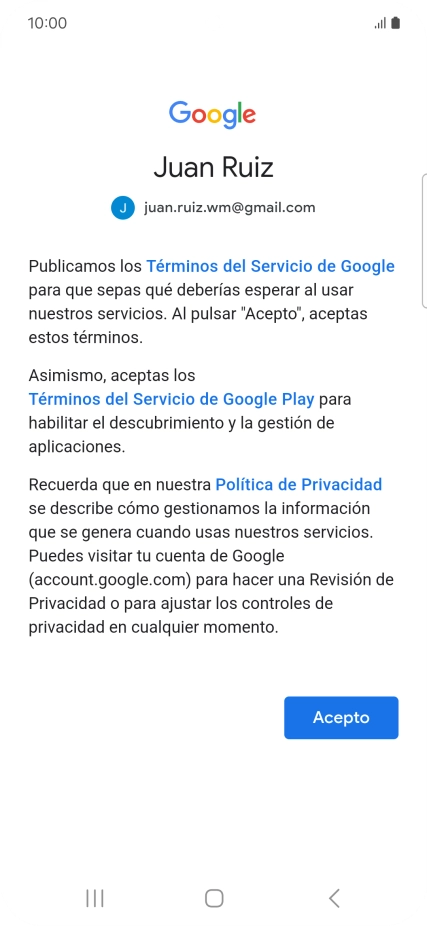 Pulsa Acepto y sigue las indicaciones de la pantalla para seleccionar los ajustes de tu cuenta de Google. Pulsa Acepto y sigue las indicaciones de la pantalla para seleccionar los ajustes de tu cuenta de Google.