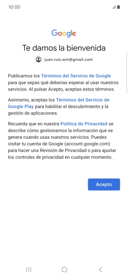 Pulsa Acepto y sigue las indicaciones de la pantalla para seleccionar los ajustes de tu cuenta de Google. Pulsa Acepto y sigue las indicaciones de la pantalla para seleccionar los ajustes de tu cuenta de Google.