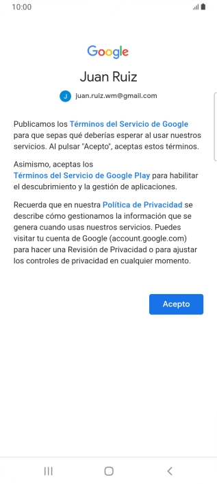 Pulsa Acepto y sigue las indicaciones de la pantalla para seleccionar los ajustes de tu cuenta de Google. Pulsa Acepto y sigue las indicaciones de la pantalla para seleccionar los ajustes de tu cuenta de Google.