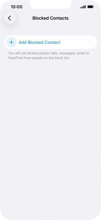 Press Add Blocked Contact and follow the instructions on the screen to block a contact. Press Add Blocked Contact and follow the instructions on the screen to block a contact.