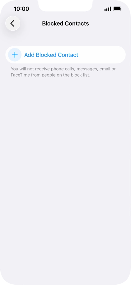 Press Add Blocked Contact and follow the instructions on the screen to block a contact. Press Add Blocked Contact and follow the instructions on the screen to block a contact.