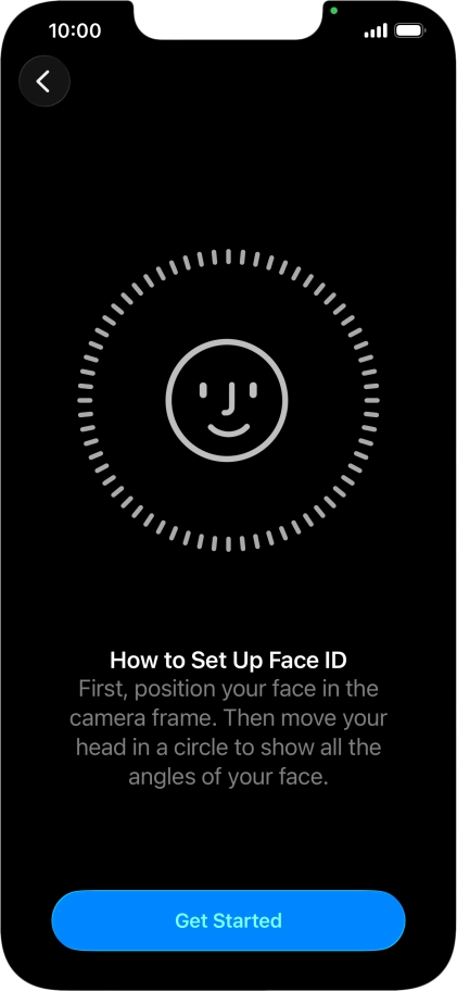 Press Get Started and follow the instructions on the screen to set up Face ID. Press Get Started and follow the instructions on the screen to set up Face ID.