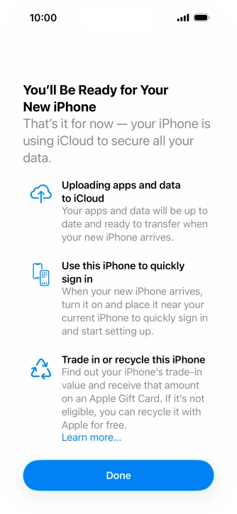 Press Done and follow the instructions on the screen to select the required settings and back up the phone memory to iCloud. Once you've received your new iPhone, you'll be able to restore the content of the iCloud backup. Press Done and follow the instructions on the screen to select the required settings and back up the phone memory to iCloud. Once you've received your new iPhone, you'll be able to restore the content of the iCloud backup.