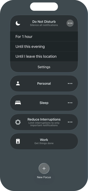 Press the required setting to activate the selected focus mode for a specified period of time or until you leave your current location. Press the required setting to activate the selected focus mode for a specified period of time or until you leave your current location.