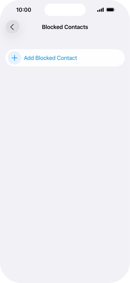 Press Add Blocked Contact and follow the instructions on the screen to block a contact. Press Add Blocked Contact and follow the instructions on the screen to block a contact.