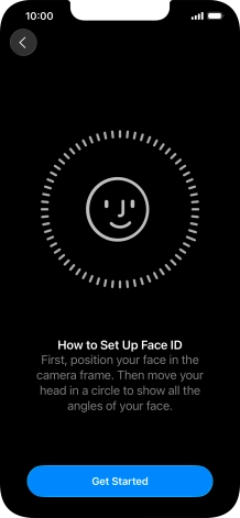 Press Get Started and follow the instructions on the screen to set up Face ID. Press Get Started and follow the instructions on the screen to set up Face ID.