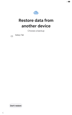 Press the required backup and your tablet restores the content of the selected backup. Subsequently, follow the instructions on the screen to set up your tablet and prepare it for use. Press the required backup and your tablet restores the content of the selected backup. Subsequently, follow the instructions on the screen to set up your tablet and prepare it for use.