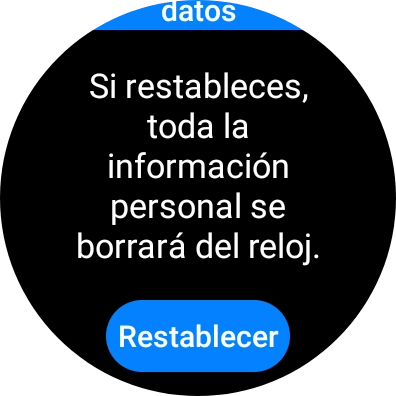 Pulsa Restablecer. Espera unos instantes mientras el smartwatch restablece la configuración predeterminada. Sigue las indicaciones de la pantalla para configurar el smartwatch y dejarlo listo para su uso. Pulsa Restablecer. Espera unos instantes mientras el smartwatch restablece la configuración predeterminada. Sigue las indicaciones de la pantalla para configurar el smartwatch y dejarlo listo para su uso.