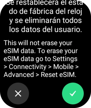 Pulsa el icono de aceptar. Espera unos instantes mientras el smartwatch restablece la configuración predeterminada. Pulsa el icono de aceptar. Espera unos instantes mientras el smartwatch restablece la configuración predeterminada.