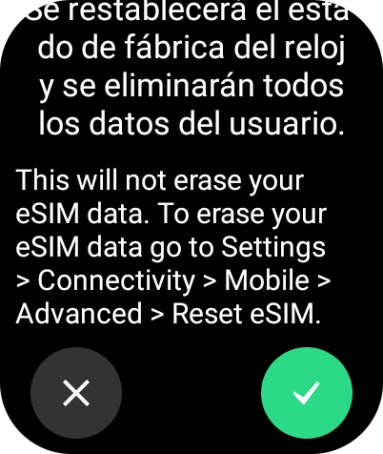 Pulsa el icono de aceptar. Espera unos instantes mientras el smartwatch restablece la configuración predeterminada. Pulsa el icono de aceptar. Espera unos instantes mientras el smartwatch restablece la configuración predeterminada.
