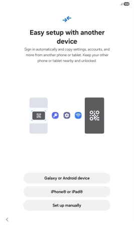 Press the required setting and follow the instructions on the screen to transfer content from another device or press Set up manually. Press the required setting and follow the instructions on the screen to transfer content from another device or press Set up manually.