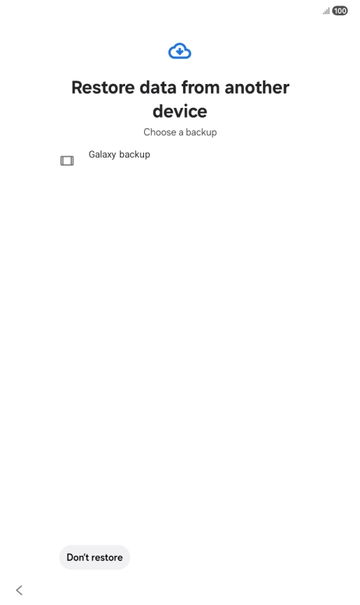 Press the required backup and your tablet restores the content of the selected backup. Subsequently, follow the instructions on the screen to set up your tablet and prepare it for use. Press the required backup and your tablet restores the content of the selected backup. Subsequently, follow the instructions on the screen to set up your tablet and prepare it for use.