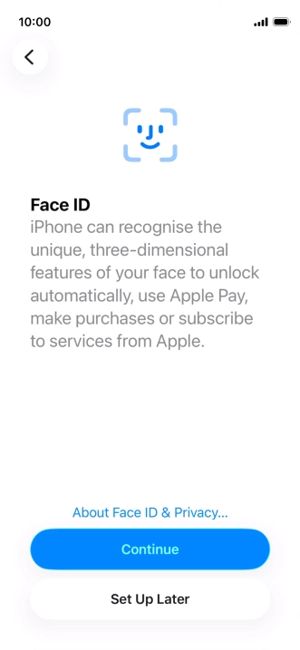 Follow the instructions on the screen to turn on use of Face ID or press Set Up Later. Follow the instructions on the screen to turn on use of Face ID or press Set Up Later.