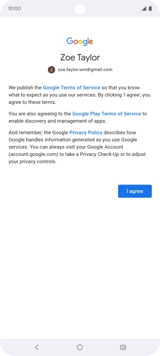 Press I agree and follow the instructions on the screen to select settings for your Google account. Press I agree and follow the instructions on the screen to select settings for your Google account.