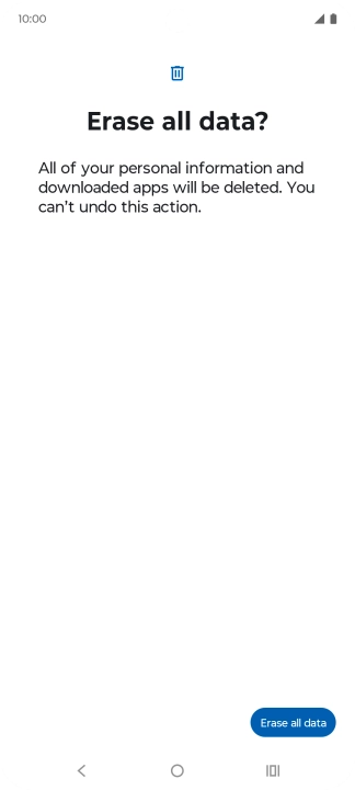 Press Erase all data. Wait a moment while the factory default settings are restored. Follow the instructions on the screen to set up your phone and prepare it for use. Press Erase all data. Wait a moment while the factory default settings are restored. Follow the instructions on the screen to set up your phone and prepare it for use.