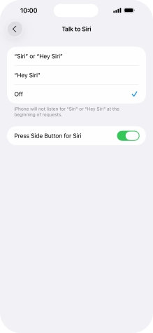 Press the required setting to turn the function on or off. If you turn on the function, you need to follow the instructions on the screen to set up Siri to recognise your voice. Press the required setting to turn the function on or off. If you turn on the function, you need to follow the instructions on the screen to set up Siri to recognise your voice.