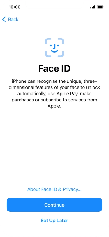 Follow the instructions on the screen to turn on use of Face ID or press Set Up Later.