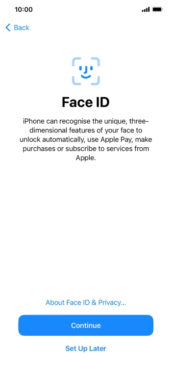 Follow the instructions on the screen to turn on use of Face ID or press Set Up Later.