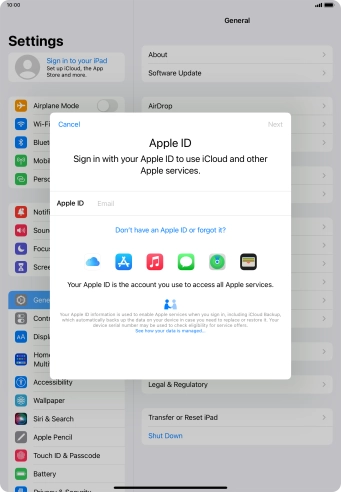 If you don t have an Apple ID, press Don't have an Apple ID or forgot it? and follow the instructions on the screen to create an Apple ID.