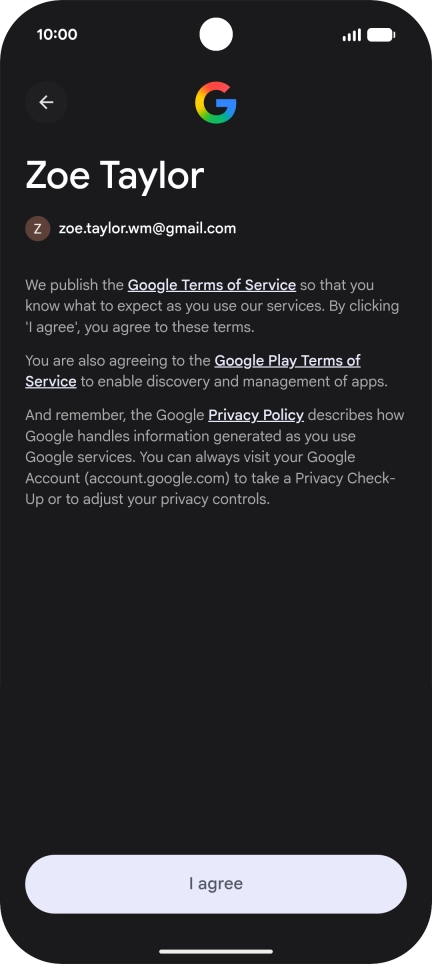 Press I agree and follow the instructions on the screen to select settings for your Google account. Press I agree and follow the instructions on the screen to select settings for your Google account.
