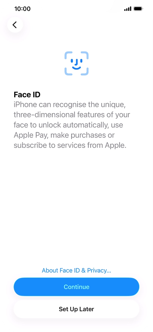 Follow the instructions on the screen to turn on use of Face ID or press Set Up Later.