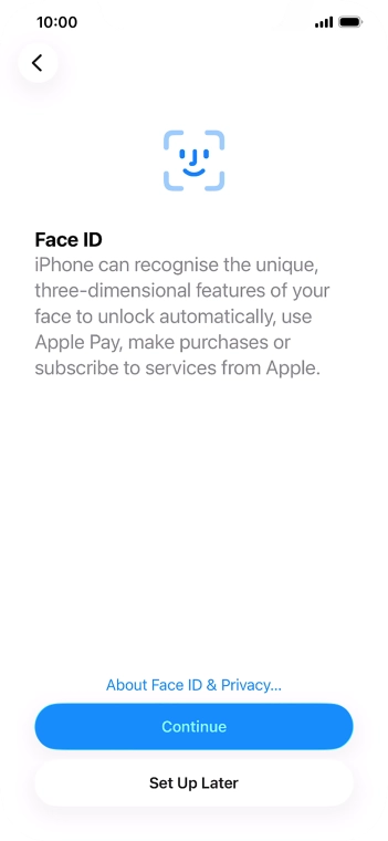 Follow the instructions on the screen to turn on use of Face ID or press Set Up Later.