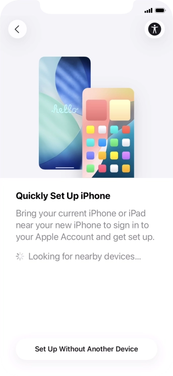 Follow the instructions on the screen to transfer content from another device running iOS 11 or later or press Set Up Without Another Device.