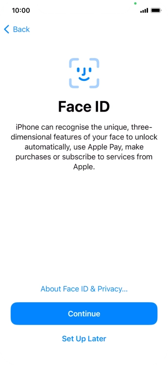 Follow the instructions on the screen to turn on use of Face ID or press Set Up Later.