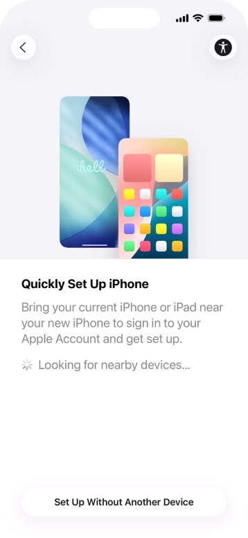 Follow the instructions on the screen to transfer content from another device running iOS 11 or later or press Set Up Without Another Device.