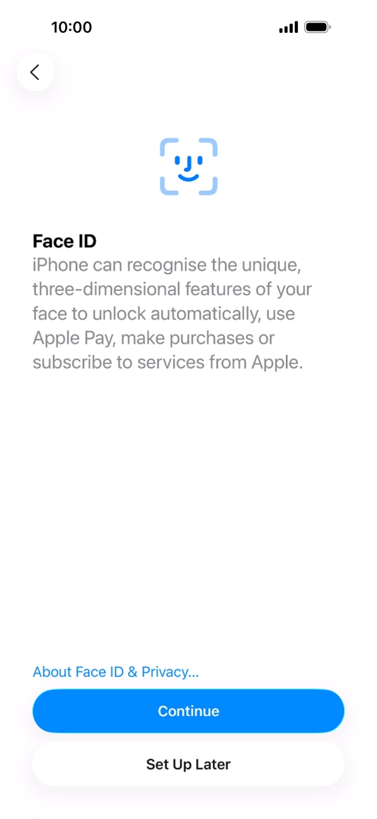 Follow the instructions on the screen to turn on use of Face ID or press Set Up Later.