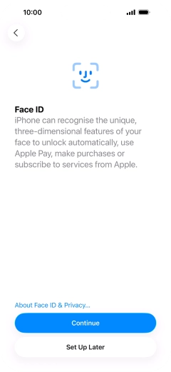 Follow the instructions on the screen to turn on use of Face ID or press Set Up Later.