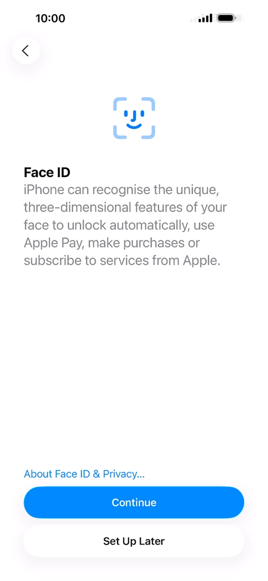 Follow the instructions on the screen to turn on use of Face ID or press Set Up Later.