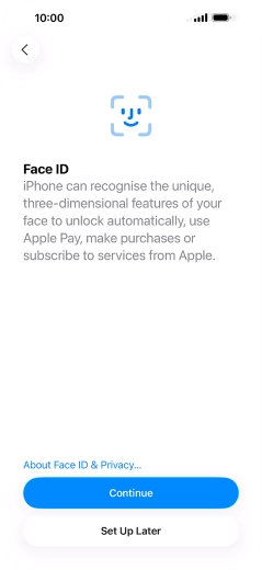 Follow the instructions on the screen to turn on use of Face ID or press Set Up Later.