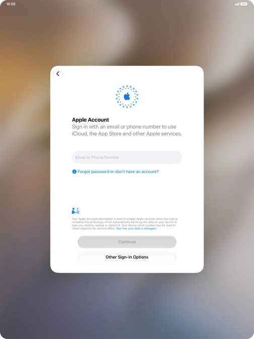 Press Email or Phone Number and key in the username for your Apple Account. Press Email or Phone Number and key in the username for your Apple Account.